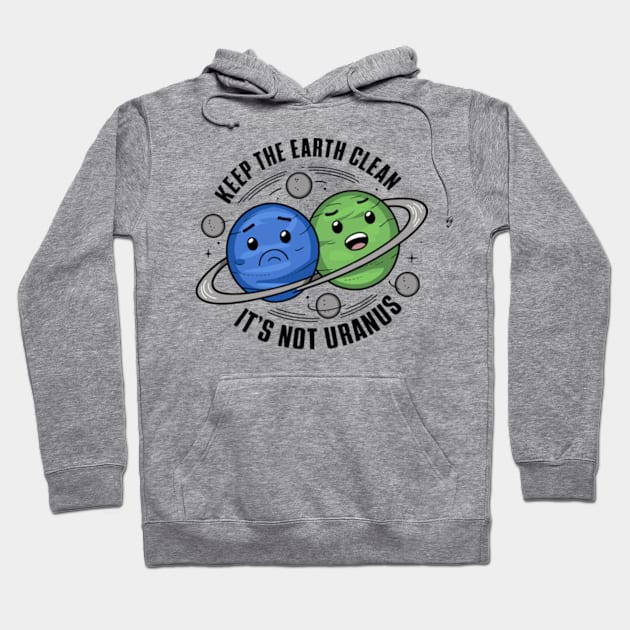 Keep The Earth Clean, It's Not Uranus Hoodie by Shopinno Shirts